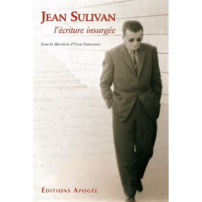 Jean Sulivan, l'écriture insurgée - Yvon Tranvouez - Apogee - broché - Etude - Publicité Jean Sulivan, l'écriture insurgée - Yvon Tranvouez - Apogee - broché - Etude - Publicité