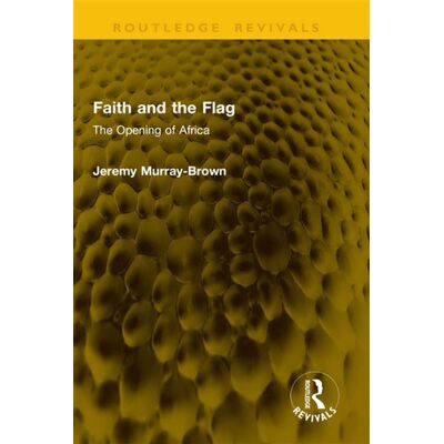 Faith and the Flag The Opening of Africa - Jeremy Murray-Brown - Routledge - ebook (ePub) - Livre - Publicité Faith and the Flag The Opening of Africa - Jeremy Murray-Brown - Routledge - ebook (ePub) - Livre - Publicité