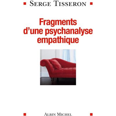 Fragments d'une psychanalyse empathique - Serge Tisseron - Albin Michel - broché - Essai - Publicité Fragments d'une psychanalyse empathique - Serge Tisseron - Albin Michel - broché - Essai - Publicité