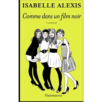 Comme dans un film noir - Isabelle Alexis - Flammarion - broché - Roman - Publicité Comme dans un film noir - Isabelle Alexis - Flammarion - broché - Roman - Publicité