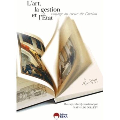 L'art la gestion et l'etat Voyage au coeur de l'action - Mathilde Gollety - Eska - broché - Essai - Publicité L'art la gestion et l'etat Voyage au coeur de l'action - Mathilde Gollety - Eska - broché - Essai - Publicité