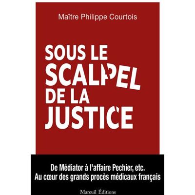 Sous le scalpel de la justice Au cœur des grands procès médicaux français - Philippe Maître Courtois - Mareuil Editions - ebook (ePub) - Essai - Publicité Sous le scalpel de la justice Au cœur des grands procès médicaux français - Philippe Maître Courtois - Mareuil Editions - ebook (ePub) - Essai - Publicité