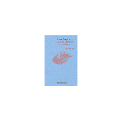 La Terre voudrait recommencer - Ariane Dreyfus - Flammarion - broché - Poésie - Publicité La Terre voudrait recommencer - Ariane Dreyfus - Flammarion - broché - Poésie - Publicité