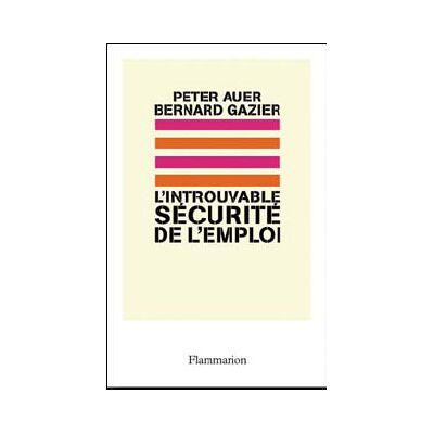 L'Introuvable sécurité de l'emploi Repenser la flexicurite - Bernard Gazier - Flammarion - broché - Essai - Publicité L'Introuvable sécurité de l'emploi Repenser la flexicurite - Bernard Gazier - Flammarion - broché - Essai - Publicité