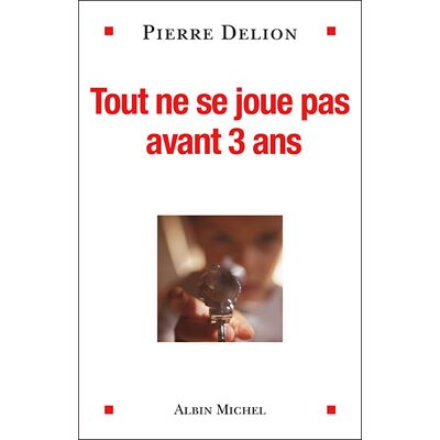 Tout ne se joue pas avant 3 ans - Pierre Delion - Albin Michel - broché - Essai - Publicité Tout ne se joue pas avant 3 ans - Pierre Delion - Albin Michel - broché - Essai - Publicité