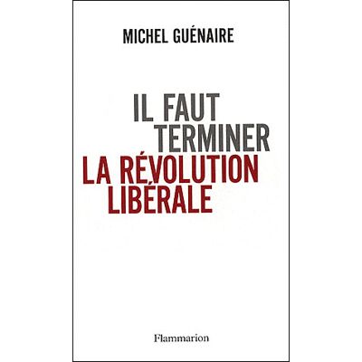 Il faut terminer la révolution libérale - Michel Guénaire - Flammarion - broché - Etude - Publicité Il faut terminer la révolution libérale - Michel Guénaire - Flammarion - broché - Etude - Publicité
