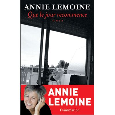 Que le jour recommence - Annie Lemoine - Flammarion - broché - Roman - Publicité Que le jour recommence - Annie Lemoine - Flammarion - broché - Roman - Publicité