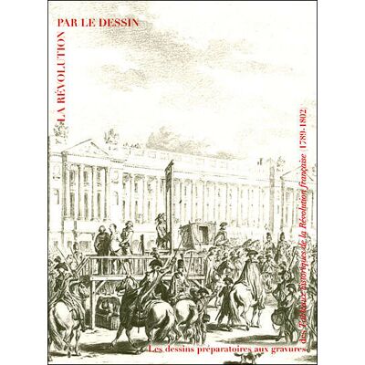 Le revolution par le dessin - les dessins preparatoires aux gravures des Tableaux historiques de la revolution francaise (1789-1802) - Collectif - Reunion Des Musees Nationaux - broché - Catalogue d'exposition - Publicité Le revolution par le dessin - les dessins preparatoires aux gravures des Tableaux historiques de la revolution francaise (1789-1802) - Collectif - Reunion Des Musees Nationaux - broché - Catalogue d'exposition - Publicité