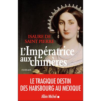 L'Impératrice aux chimères - Isaure De Saint-Pierre - Albin Michel - broché - Roman - Publicité L'Impératrice aux chimères - Isaure De Saint-Pierre - Albin Michel - broché - Roman - Publicité