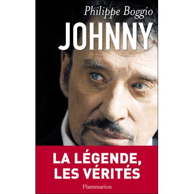 Johnny La légende, les vérités - Philippe Boggio - Flammarion - broché - Biographie - Publicité Johnny La légende, les vérités - Philippe Boggio - Flammarion - broché - Biographie - Publicité