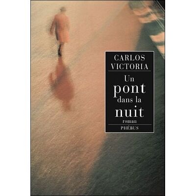 Un pont dans la nuit - Carlos Victoria - Phebus - broché - Roman - Publicité Un pont dans la nuit - Carlos Victoria - Phebus - broché - Roman - Publicité
