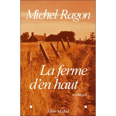 La Ferme d'en haut - Michel Ragon - Albin Michel - broché - Roman - Publicité La Ferme d'en haut - Michel Ragon - Albin Michel - broché - Roman - Publicité