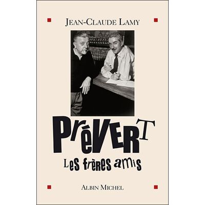 Prévert, les frères amis - Jean-Claude Lamy - Albin Michel - broché - Essai - Publicité Prévert, les frères amis - Jean-Claude Lamy - Albin Michel - broché - Essai - Publicité