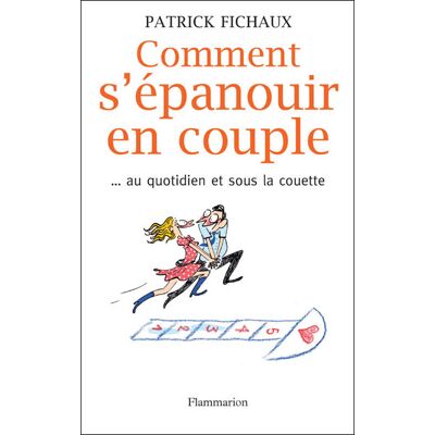 Comment s'épanouir en couple Au quotidien et sous la couette - Patrick Fichaux - Flammarion - broché - Guide - Publicité Comment s'épanouir en couple Au quotidien et sous la couette - Patrick Fichaux - Flammarion - broché - Guide - Publicité