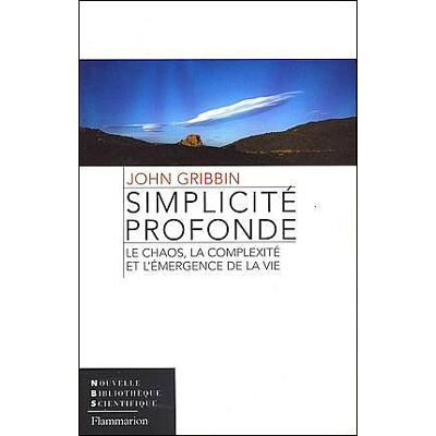 Simplicité profonde Le chaos, la complexité et l'émergence de la vie - John Gribbin - Flammarion - broché - Essai - Publicité Simplicité profonde Le chaos, la complexité et l'émergence de la vie - John Gribbin - Flammarion - broché - Essai - Publicité