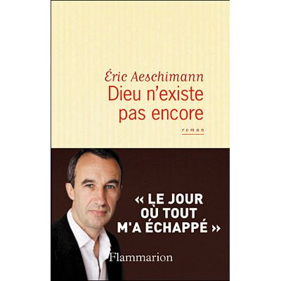 Dieu n'existe pas encore - Eric Aeschimann - Flammarion - broché - Roman - Publicité Dieu n'existe pas encore - Eric Aeschimann - Flammarion - broché - Roman - Publicité