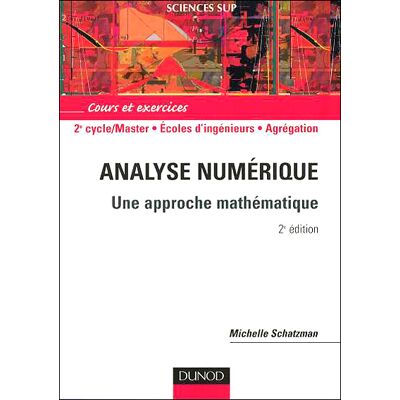 Analyse numérique - 2ème édition - Une approche mathématique Approche mathématique - Michelle Schatzman - Dunod - broché - Scolaire / Universitaire - Publicité Analyse numérique - 2ème édition - Une approche mathématique Approche mathématique - Michelle Schatzman - Dunod - broché - Scolaire / Universitaire - Publicité