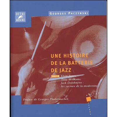 Une histoire de la batterie de jazz - les racines de la modernité Elvin Jones, Tony Williams, Jack DeJohnette - Georges Paczynski - Outre Mesure - broché - Anthologie - Publicité Une histoire de la batterie de jazz - les racines de la modernité Elvin Jones, Tony Williams, Jack DeJohnette - Georges Paczynski - Outre Mesure - broché - Anthologie - Publicité