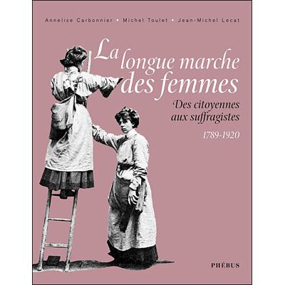 La longue marche des femmes 1789 1920 Des citoyennes aux suffragistes - Collectif - Phebus - relié - Essai - Publicité La longue marche des femmes 1789 1920 Des citoyennes aux suffragistes - Collectif - Phebus - relié - Essai - Publicité
