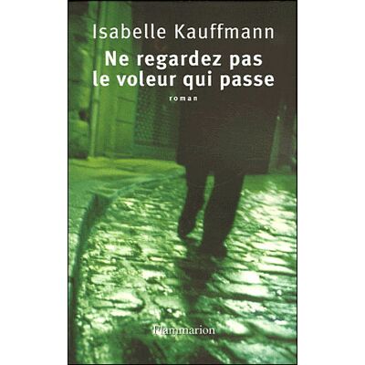 Ne regardez pas le voleur qui passe - Isabelle Kauffmann - Flammarion - broché - Roman - Publicité Ne regardez pas le voleur qui passe - Isabelle Kauffmann - Flammarion - broché - Roman - Publicité