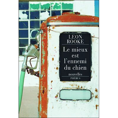 Le mieux est l ennemi du chien - Leon Rooke - Phebus - broché - Nouvelles - Publicité Le mieux est l ennemi du chien - Leon Rooke - Phebus - broché - Nouvelles - Publicité