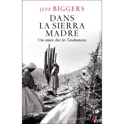 Dans la Sierra Madre Une année chez les Tarahumaras - Michèle Pressé - Albin Michel - broché - Récit - Publicité Dans la Sierra Madre Une année chez les Tarahumaras - Michèle Pressé - Albin Michel - broché - Récit - Publicité