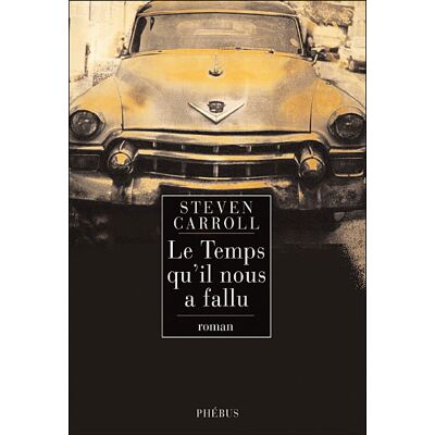 Le temps qu il nous a fallu - Steven Carroll - Phebus - broché - Roman - Publicité Le temps qu il nous a fallu - Steven Carroll - Phebus - broché - Roman - Publicité