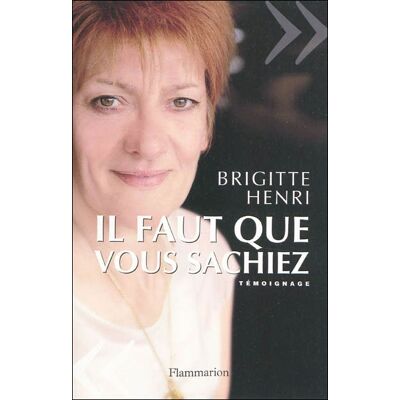 Il faut que vous sachiez... - Brigitte Henri - Flammarion - broché - Récit - Publicité Il faut que vous sachiez... - Brigitte Henri - Flammarion - broché - Récit - Publicité