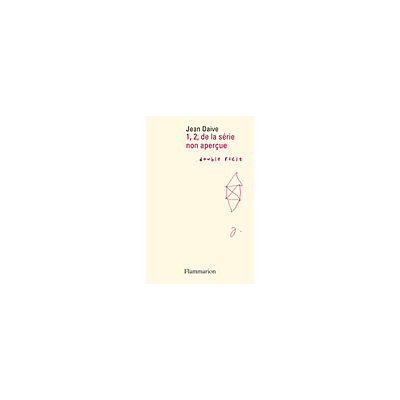 1, 2, de la série non aperçue - Jean Daive - Flammarion - broché - Poésie - Publicité 1, 2, de la série non aperçue - Jean Daive - Flammarion - broché - Poésie - Publicité