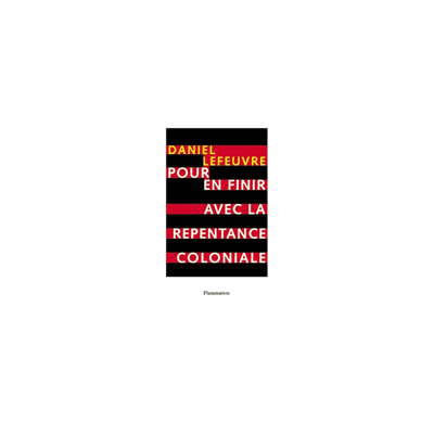 Pour en finir avec la repentance coloniale - Daniel Lefeuvre - Flammarion - broché - Essai - Publicité Pour en finir avec la repentance coloniale - Daniel Lefeuvre - Flammarion - broché - Essai - Publicité