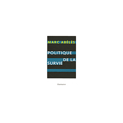 Politique de la survie - Marc Abélès - Flammarion - broché - Essai - Publicité Politique de la survie - Marc Abélès - Flammarion - broché - Essai - Publicité