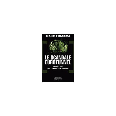Le Scandale Eurotunnel Enquete sur une extravagente aventure - Marc Fressoz - Flammarion - broché - Essai - Publicité Le Scandale Eurotunnel Enquete sur une extravagente aventure - Marc Fressoz - Flammarion - broché - Essai - Publicité