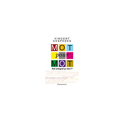 Mot pour mot Kel ortograf pr 2m1? - Vincent Cespedes - Flammarion - broché - Essai - Publicité Mot pour mot Kel ortograf pr 2m1? - Vincent Cespedes - Flammarion - broché - Essai - Publicité