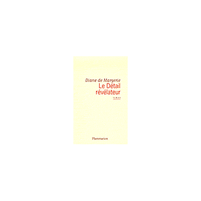 Le Détail révélateur - Diane de Margerie - Flammarion - broché - Roman - Publicité Le Détail révélateur - Diane de Margerie - Flammarion - broché - Roman - Publicité