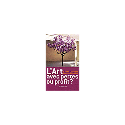L'Art avec pertes ou profit ? - Bernard Zürcher - Flammarion - broché - Essai - Publicité L'Art avec pertes ou profit ? - Bernard Zürcher - Flammarion - broché - Essai - Publicité