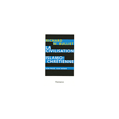 La civilisation islamo-chrétienne Son passé, son avenir - W.Richard Bulliet - Flammarion - broché - Essai - Publicité La civilisation islamo-chrétienne Son passé, son avenir - W.Richard Bulliet - Flammarion - broché - Essai - Publicité