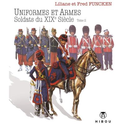 HIBOU uniformes et armes ; soldats du XIXe siècle Tome 2 - Publicité HIBOU uniformes et armes ; soldats du XIXe siècle Tome 2 - Publicité