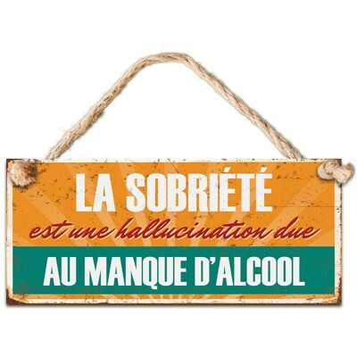 Stc Plaque Métal Modèle \"La Sobriété Est Une Hallucination Liée Au Manque D'Alcool\ - Publicité Stc Plaque Métal Modèle \"La Sobriété Est Une Hallucination Liée Au Manque D'Alcool\ - Publicité