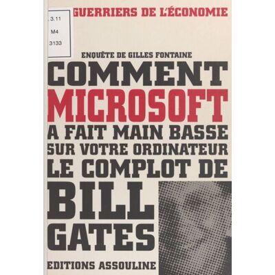 Comment Microsoft a fait main basse sur votre ordinateur : le complot de Bill Gates - Publicité Comment Microsoft a fait main basse sur votre ordinateur : le complot de Bill Gates - Publicité