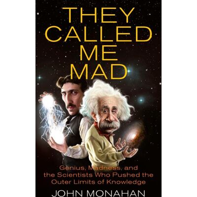 They Called Me Mad - Genius, Madness, and the Scientists Who Pushed the Outer Limits of Knowledge - Publicité They Called Me Mad - Genius, Madness, and the Scientists Who Pushed the Outer Limits of Knowledge - Publicité