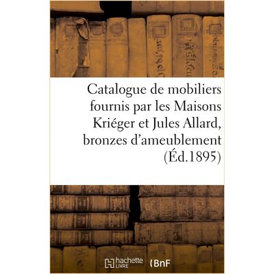 ART Catalogue de deux mobiliers fournis par les Maisons Kriéger et Jules Allard, bronzes d'ameublement : sculptures en marbre, coffres-forts de Fichet - Publicité ART Catalogue de deux mobiliers fournis par les Maisons Kriéger et Jules Allard, bronzes d'ameublement : sculptures en marbre, coffres-forts de Fichet - Publicité