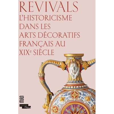 Revivals - l'historicisme dans les arts décoratifs francais au XIXe siècle - Publicité Revivals - l'historicisme dans les arts décoratifs francais au XIXe siècle - Publicité
