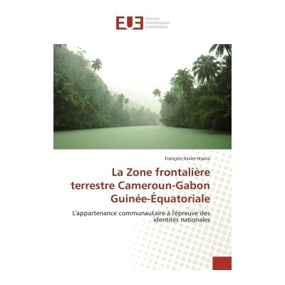 La zone frontaliere terrestre cameroun-gabon guinee-equatoriale - Publicité La zone frontaliere terrestre cameroun-gabon guinee-equatoriale - Publicité