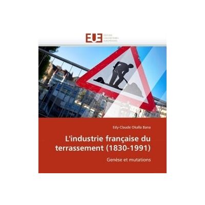 L'industrie francaise du terrassement (1830-1991) - Publicité L'industrie francaise du terrassement (1830-1991) - Publicité