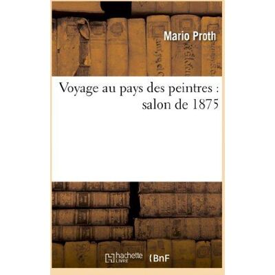 ART Voyage au pays des peintres : salon de 1875 - Publicité ART Voyage au pays des peintres : salon de 1875 - Publicité