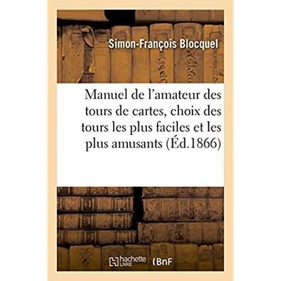 Manuel de l'amateur des tours de cartes, choix des tours les plus faciles et les plus amusants - Publicité Manuel de l'amateur des tours de cartes, choix des tours les plus faciles et les plus amusants - Publicité