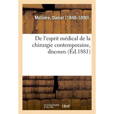 De l'esprit medical de la chirurgie contemporaine, discours - prononce lors de son installation comm - Publicité De l'esprit medical de la chirurgie contemporaine, discours - prononce lors de son installation comm - Publicité