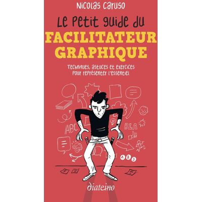 Le petit guide du facilitateur graphique : techniques, astuces et exercices pour représenter l'essentiel - Publicité Le petit guide du facilitateur graphique : techniques, astuces et exercices pour représenter l'essentiel - Publicité