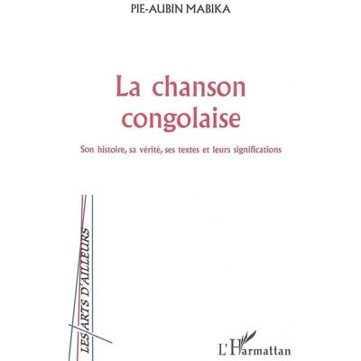 ART La chanson congolaise : Son histoire, sa vérité, ses textes et leurs significations - Publicité ART La chanson congolaise : Son histoire, sa vérité, ses textes et leurs significations - Publicité