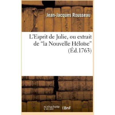L'Esprit de Julie, ou extrait de la Nouvelle Héloïse, ouvrage utile à la société : et particulièrement à la jeunesse, par M. Formey - Publicité L'Esprit de Julie, ou extrait de la Nouvelle Héloïse, ouvrage utile à la société : et particulièrement à la jeunesse, par M. Formey - Publicité